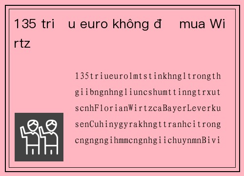 135 triệu euro không đủ mua Wirtz